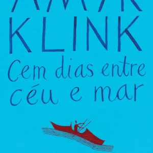 Amyr Klink - Cem dias entre céu e mar